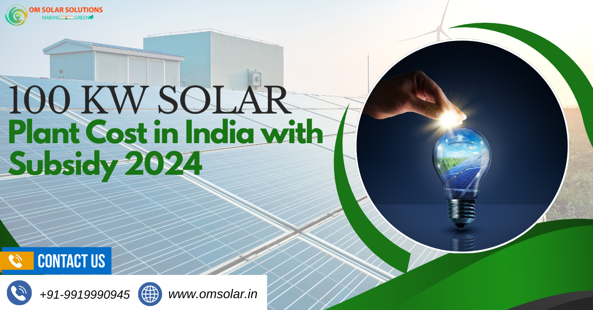 100 kW Solar Plant Cost in India with Subsidy 2024 Price, Benefits, and ROI