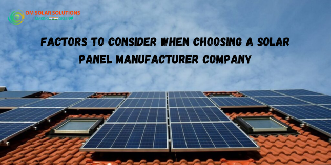 Factors To Consider When Choosing A Solar Panel Manufacturer Company