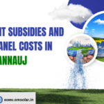 Government Subsidies And Solar Panel Costs In Kannauj