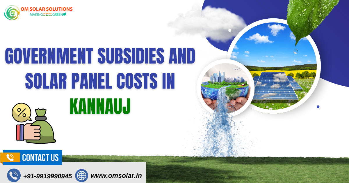 Government Subsidies And Solar Panel Costs In Kannauj: How Much Can You Save?