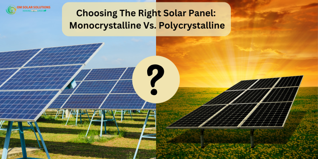 Choosing The Right Solar Panel: Monocrystalline Vs. Polycrystalline