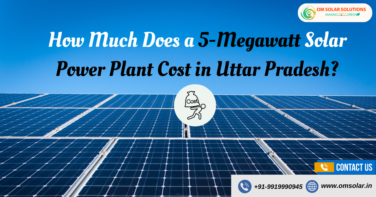 How Much Does a 5-Megawatt Solar Power Plant Cost in Uttar Pradesh.png