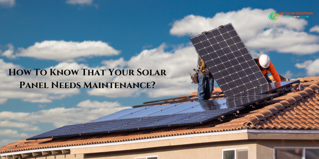 How To Know That Your Solar Panel Needs Maintenance?